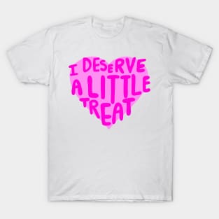 I Deserve a Little Treat T-Shirt